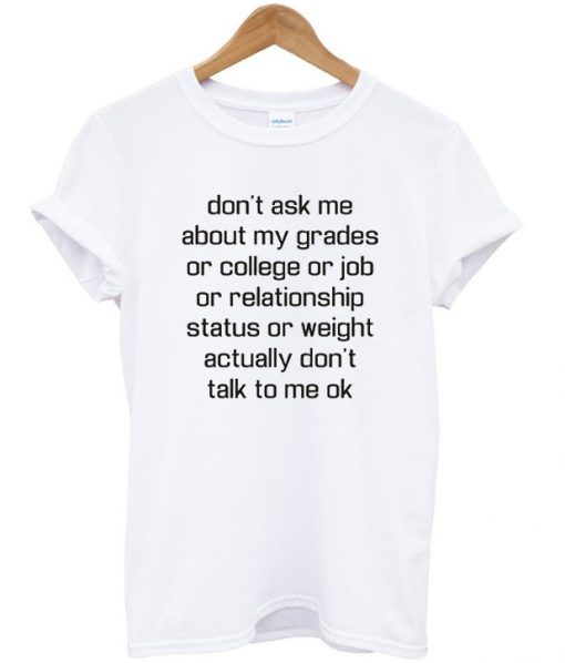 Don't Ask Me About My Grades T-shirt