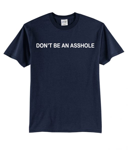 Don't Be An Asshole T-Shirt