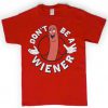 Don't be a weiner T-shirt