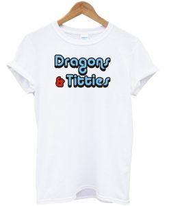 Dragons & titties t-shirt