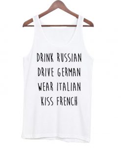 Drink Russian Drive German Wear Italian Kiss French tank top
