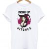 Drink Up Witches T-Shirt