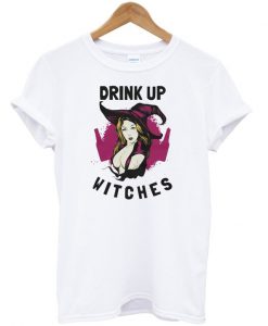 Drink Up Witches T-Shirt