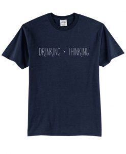 Drinking thinking t-shirt