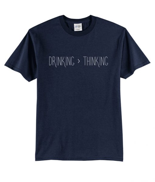 Drinking thinking t-shirt