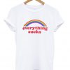 Everything Sucks Rainbow T Shirt