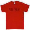 FRI-YAY t-shirt