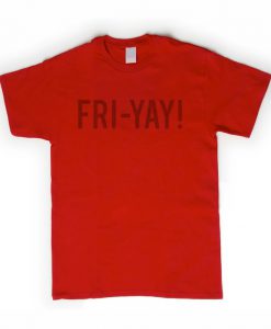 FRI-YAY t-shirt