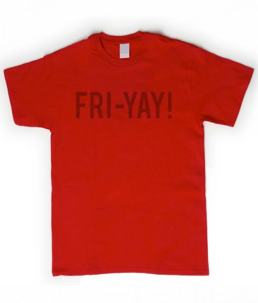 FRI-YAY t-shirt