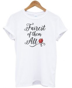 Fairest of them all t-shirt