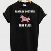 Fantasy Football Last Place T-shirt