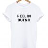 Feelin Bueno T Shirt