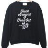 Fuck around & find out sweatshirt