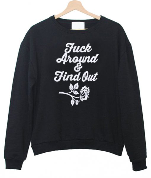 Fuck around & find out sweatshirt