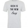 Geek Is The NewSexy T-shirt