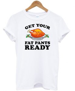 Get Your Fat Pants T-shirt