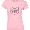 Get meowt of here t-shirt