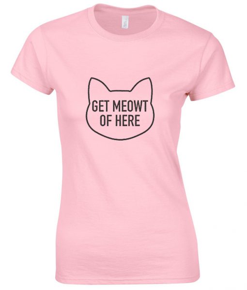 Get meowt of here t-shirt