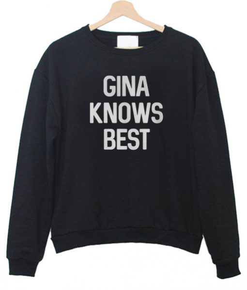 Gina Know Best Sweatshirt