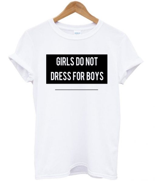 Girls Do Not Dress For Boys T-shirt