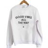 Good Vibes All The Way Sweatshirt