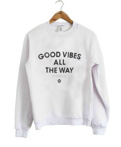 Good Vibes All The Way Sweatshirt