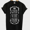 Good vibe tribe t-shirt