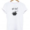 Got rice t-shirt