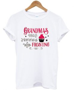 Grandmascare mommies with frosting t-shirt