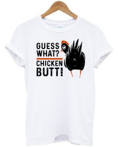 Guess What Chicken Butt 2 T-shirt