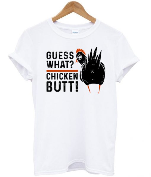 Guess What Chicken Butt 2 T-shirt