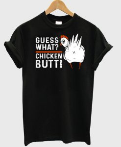 Guess What Chicken Butt T-shirt