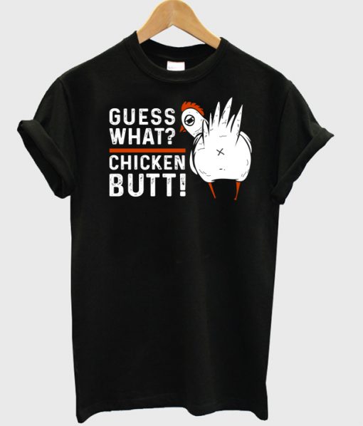 Guess What Chicken Butt T-shirt