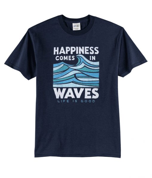 Happines Comes In Waves T-shirt
