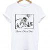 Have a Nice Day T-shirt