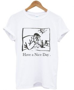 Have a Nice Day T-shirt