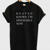 Heaven know's i'm miserable now t-shirt