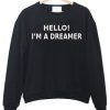 Hello I'm a dreamer sweatshirt