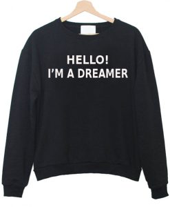 Hello I'm a dreamer sweatshirt