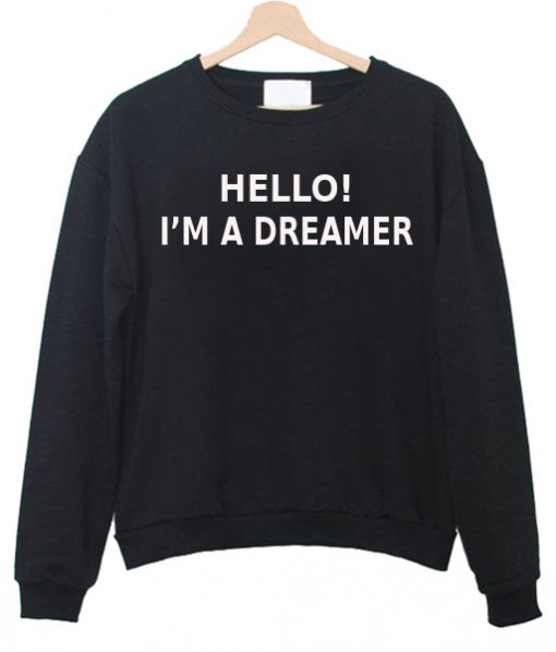 Hello I'm a dreamer sweatshirt