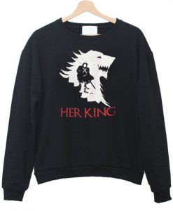 Her King game of thrones Sweatshirt