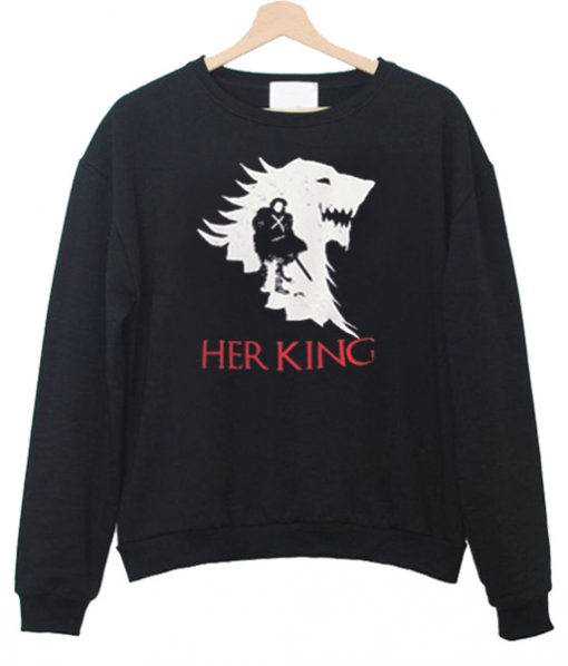 Her King game of thrones Sweatshirt