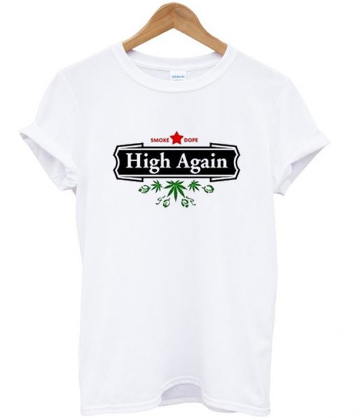 High Again Weed Smoking Beer Parody T-Shirt