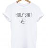 Holy shit t-shirt