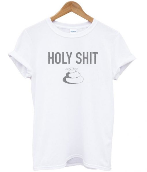 Holy shit t-shirt
