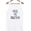 Hug me brotha tank top