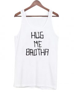 Hug me brotha tank top