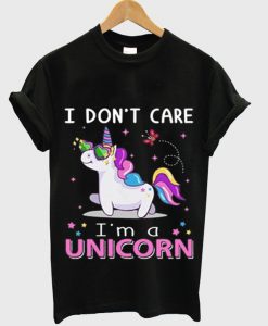 I Don't Care I'm Unicorn t-shirt