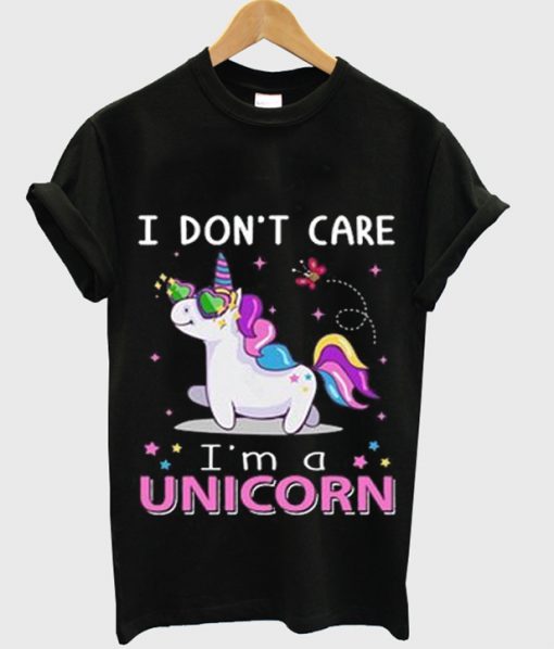 I Don't Care I'm Unicorn t-shirt