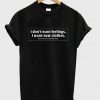 I Don'tWant Feelings I Want New Clothes shirt